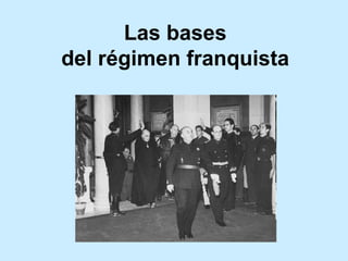 Las bases
del régimen franquista
 