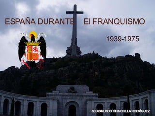 ESPAÑA DURANTE El FRANQUISMO
1939-1975
 