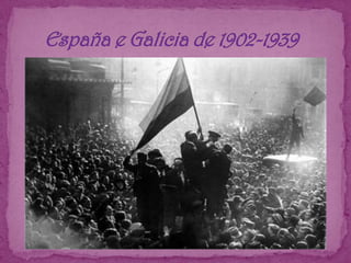      España e Galicia de 1902-1939 