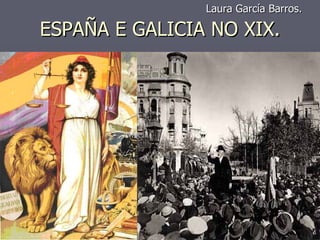 Laura García Barros.

ESPAÑA E GALICIA NO XIX.
 