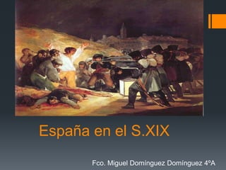 España en el S.XIX
       Fco. Miguel Domínguez Domínguez 4ºA
 