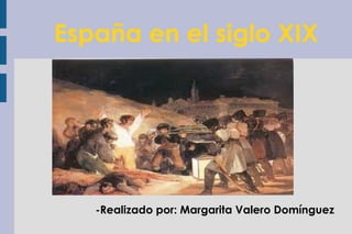España en el siglo XIX -Realizado por: Margarita Valero Domínguez 