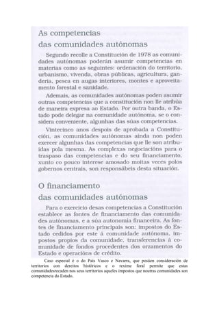 Caso especial é o do País Vasco e Navarra, que posúen consideración de
territorios con dereitos históricos e o rexime foral permite que estas
comunidadesrecaden nos seus territorios aqueles impostos que noutras comunidades son
competencia do Estado.

 