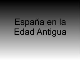 España en la
Edad Antigua
 