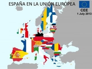 ESPAÑA EN LA UNIÓN EUROPEA
 
