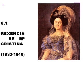 6.1   REXENCIA  DE  Mª CRISTINA (1833-1840) 