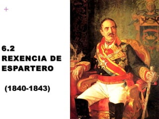 6.2 REXENCIA DE ESPARTERO   (1840-1843) 