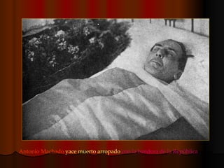 Antonio Machado   yace muerto arropado   con la bandera de la República 