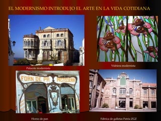EL MODERNISMO INTRODUJO EL ARTE EN LA VIDA COTIDIANA Palacete modernista Horno de pan Vidriera modernista Fábrica de galletas Patria ZGZ 