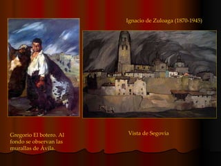 Ignacio de Zuloaga (1870-1945) Vista de Segovia Gregorio El botero. Al fondo se observan las murallas de Ávila.  