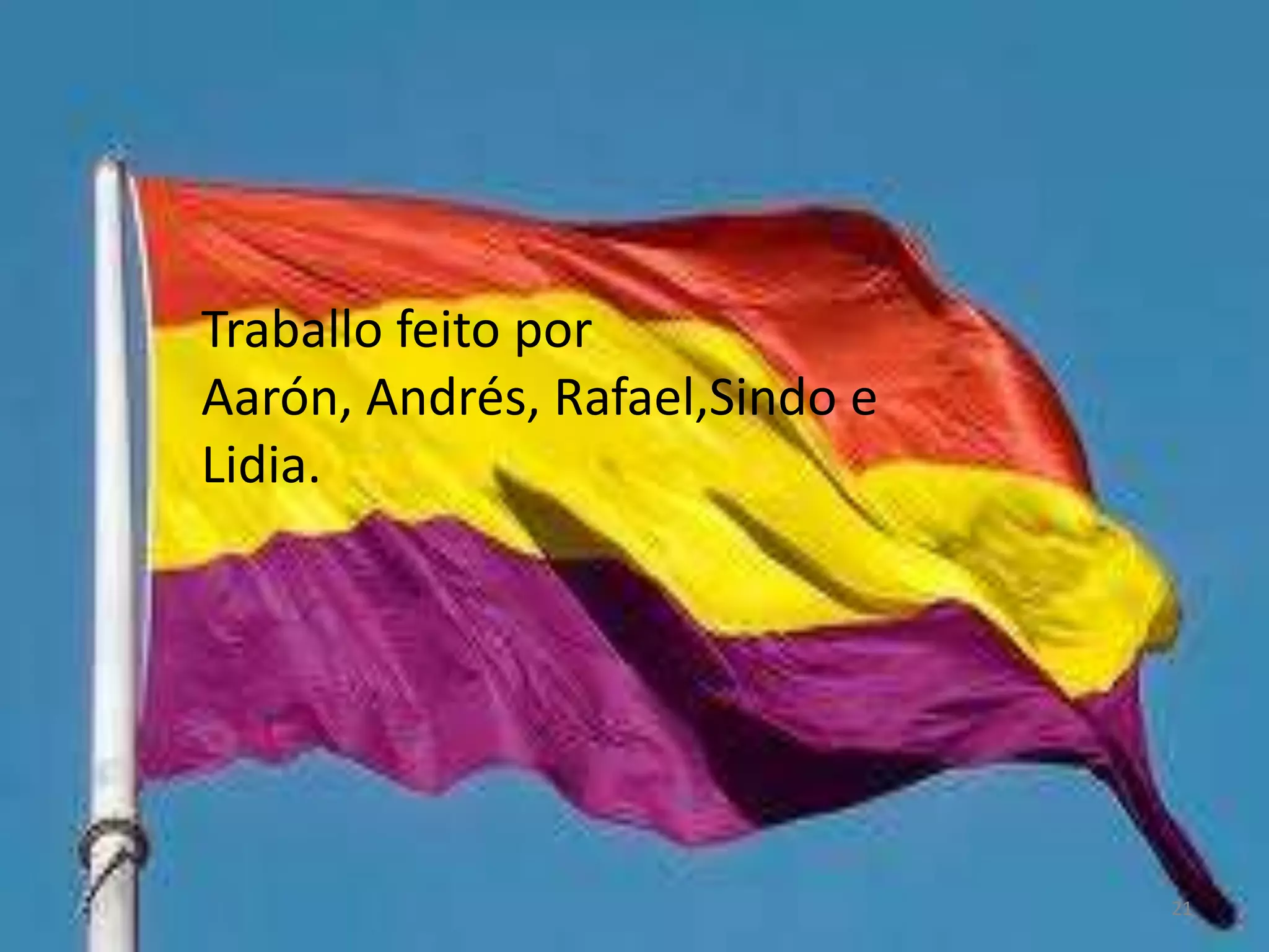 Traballo feito por
Aarón, Andrés, Rafael,Sindo e
Lidia.




                                21
 