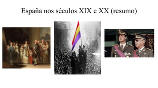 España nos séculos XIX e XX (resumo)
 