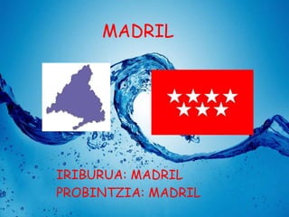 MADRIL

IRIBURUA: MADRIL
PROBINTZIA: MADRIL

 