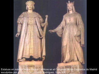 Estatuas en mármol de los Reyes Católicos en el Congreso de los Diputados de Madrid
esculpidas por José Punichi y Andrés Rodríguez. Siglo XIX.
 