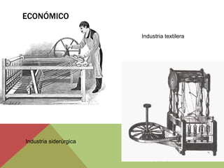 ECONÓMICO
Industria textilera
Industria siderúrgica
 
