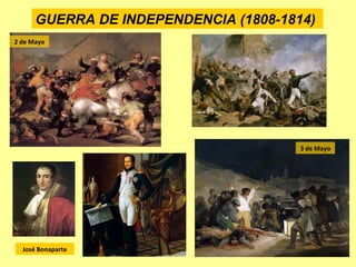 GUERRA DE INDEPENDENCIA (1808-1814)
José Bonaparte
2 de Mayo
3 de Mayo
 