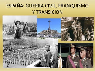 ESPAÑA: GUERRA CIVIL, FRANQUISMO
Y TRANSICIÓN

 