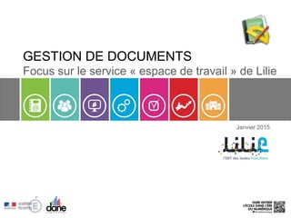 GESTION DE DOCUMENTS
Focus sur le service « espace de travail » de Lilie
Janvier 2015
 