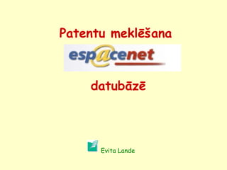 Patentu meklēšana     datubāzē Evita Lande 