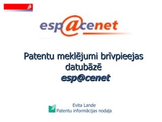 Patentu meklējumi brīvpieejas datubāzē   [email_address] Evita Lande Patentu informācijas nodaļa 