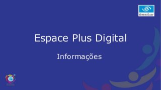 Espace Plus Digital
Informações
 