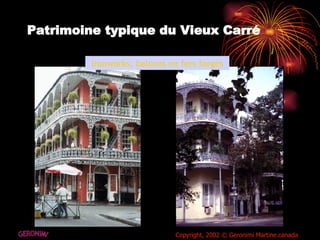 Patrimoine typique du Vieux Carré Ironworks, balcons en fers forgés GERONIMI Copyright, 2002 © Geronimi Martine.canada 