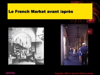 Le French Market avant /après GERONIMI Copyright, 2002 © Geronimi Martine.canada 