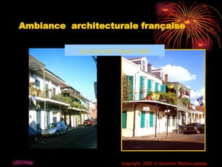 Ambiance  architecturale française  Les rues du Vieux Carré GERONIMI Copyright, 2002 © Geronimi Martine.canada 