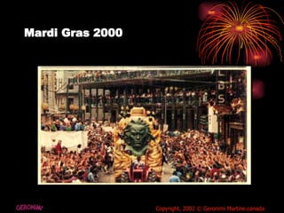 Mardi Gras 2000 GERONIMI Copyright, 2002 © Geronimi Martine.canada 