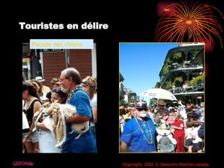 Touristes en délire  Parade des chiens GERONIMI Copyright, 2002 © Geronimi Martine.canada 