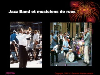 Jazz Band et musiciens de rues  GERONIMI Copyright, 2002 © Geronimi Martine.canada 