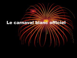Le carnaval blanc officiel 