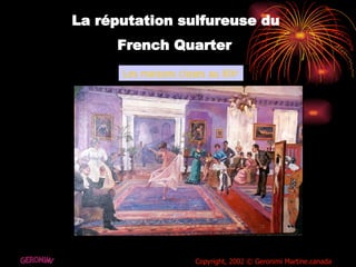 La réputation sulfureuse du  French Quarter   Les maisons closes au XIX e Copyright, 2002 © Geronimi Martine.canada GERONIMI 