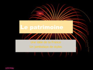 Le patrimoine Une idée de la France Un jambalaya de styles GERONIMI 