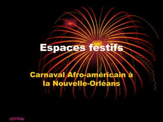 Espaces festifs Carnaval Afro-américain à la Nouvelle-Orléans GERONIMI 