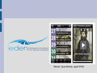 Monet, Quai Branly, appli IPAD

 