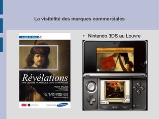 La visibilité des marques commerciales

●

Nintendo 3DS au Louvre

 