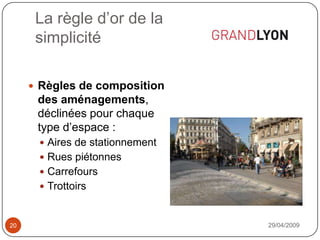 La règle d’or de lasimplicité29/04/200920Règles de composition des aménagements, déclinées pour chaque type d’espace :Aires de stationnementRues piétonnesCarrefoursTrottoirs
