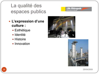 La qualité desespaces publics29/04/200928L’expression d’une culture : EsthétiqueIdentitéHistoireInnovation