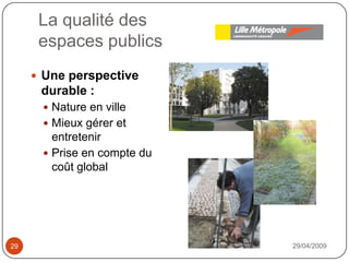 La qualité desespaces publics29/04/200929Une perspective durable : Nature en villeMieux gérer et entretenirPrise en compte du coût global