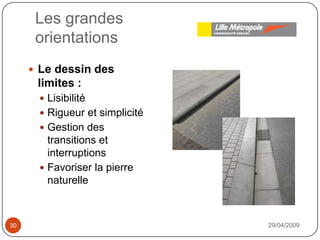 Les grandesorientations29/04/200930Le dessin des limites : LisibilitéRigueur et simplicitéGestion des transitions et interruptionsFavoriser la pierre naturelle