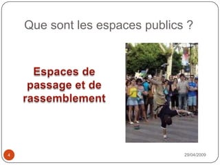 Que sont les espaces publics ?29/04/20094Espaces de passage et de rassemblement