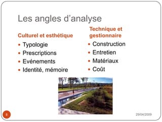 Les angles d’analyseCulturel et esthétique29/04/20098TypologiePrescriptionsEvénementsIdentité, mémoireTechnique et gestionnaireConstructionEntretienMatériauxCoût