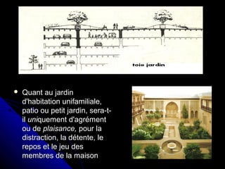  Quant au jardinQuant au jardin
d'habitation unifamiliale,d'habitation unifamiliale,
patio ou petit jardin, sera-t-patio ou petit jardin, sera-t-
ilil uniuniquement d'agrémentquement d'agrément
ou deou de plaisance,plaisance, pour lapour la
distraction, la détente, ledistraction, la détente, le
repos et le jeu desrepos et le jeu des
membres de la maisonmembres de la maison
 