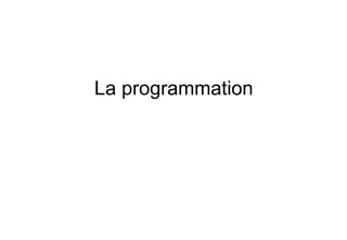 La programmation
 