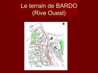 Le terrain de BARDO
(Rive Ouest)
 