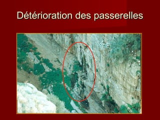 Détérioration des passerellesDétérioration des passerelles
 