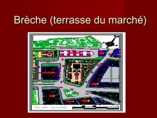 Brèche (terrasse du marché)Brèche (terrasse du marché)
 