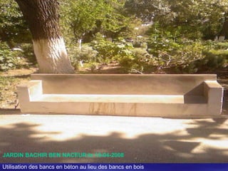 JARDIN BACHIR BEN NACEUR:le 10-04-2008
Utilisation des bancs en béton au lieu des bancs en bois
 