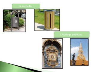 La corbeille :
L’horloge publique
 